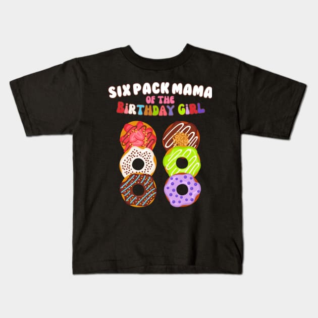 Six Pack Mama of the Birthday Girl Funny Family Donut Mom Kids T-Shirt by AimArtStudio